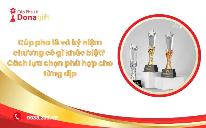 So Sánh Cúp Pha Lê Và Kỷ Niệm Chương: Chọn Đúng Cho Từng Dịp 3 So sánh cúp pha lê và kỷ niệm chương