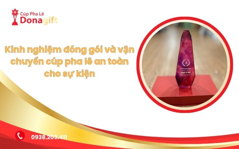 Kinh nghiệm đóng gói và vận chuyển cúp pha lê an toàn cho sự kiện 19 Đóng gói và vận chuyển cúp pha lê